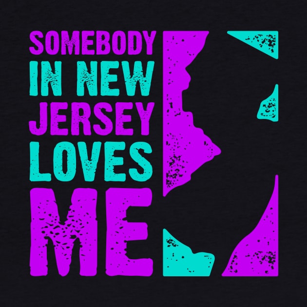 Somebody In New Jersey Loves Me by PlasmicStudio